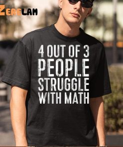 Timmy 4 Out Of 3 People Struggle With Math Shirt 5 1