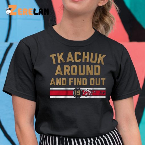 Tkachuk Around ANd Find Out Shirt