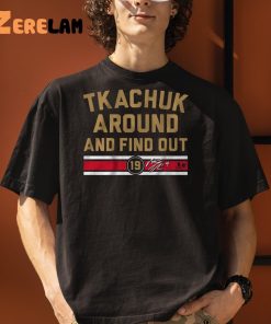Tkachuk Around ANd Find Out Shirt 3 1 1