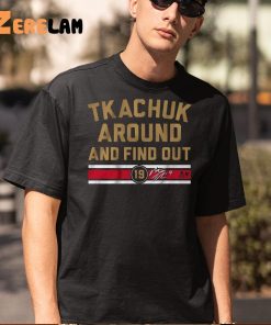 Tkachuk Around ANd Find Out Shirt 5 1 1