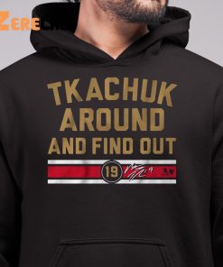 Tkachuk Around ANd Find Out Shirt 6 1 1
