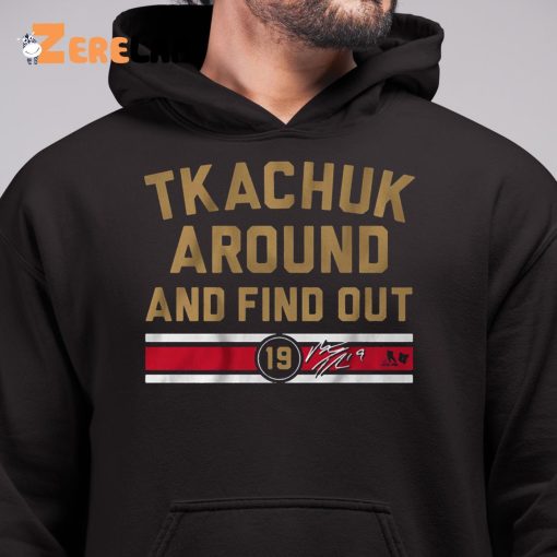 Tkachuk Around ANd Find Out Shirt