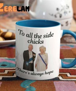 To All The Side Chicks Theres Always Hope Mug 2