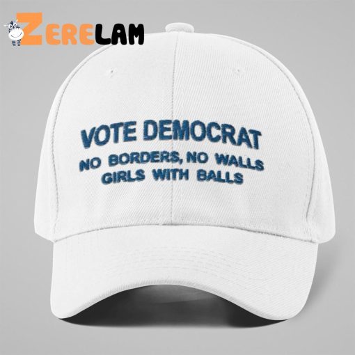 Vote Democrat No borders No walls Girls with balls Hat