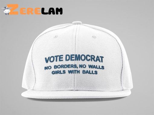 Vote Democrat No borders No walls Girls with balls Hat