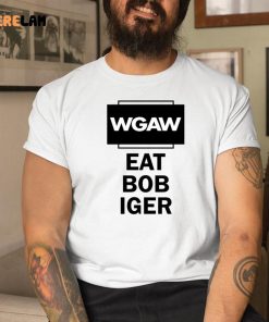 WGAW Eat Bob Iger Shirt
