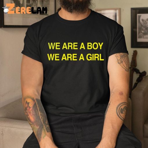 We Are A Boy We Are A Girl Shirt