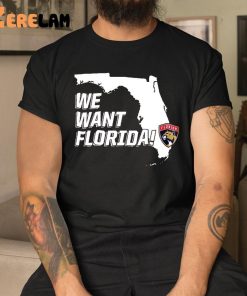 We Want Florida Shirt