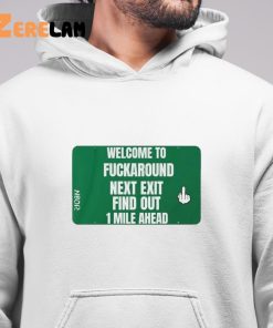 Welcome To Fuckaround Next Exit Find Out 1 Mile Ahead Shirt 6 1