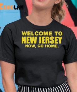 Welcome To New Jersey Now Go Home Shirt