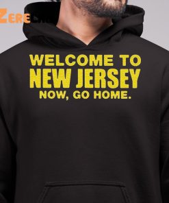 Welcome To New Jersey Now Go Home Shirt 6 1