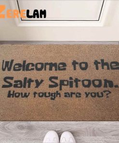Welcome to the Salty Spitoon How Tough Are You Doormat