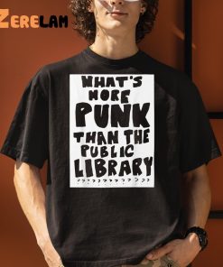 What’s More Punk Than The Public Library Shirt