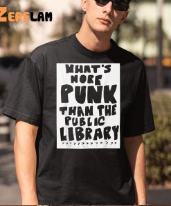 Whats More Punk Than The Public Library Shirt 5 1