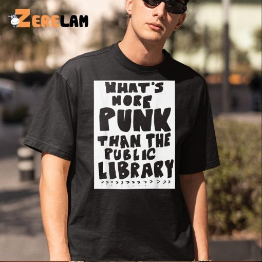 What’s More Punk Than The Public Library Shirt