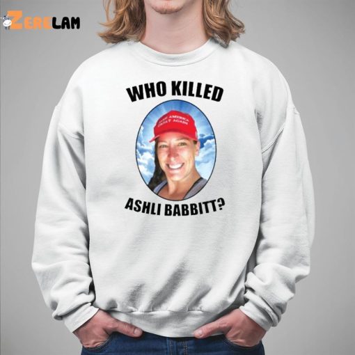 Who Killed Ashli Babbitt Shirt