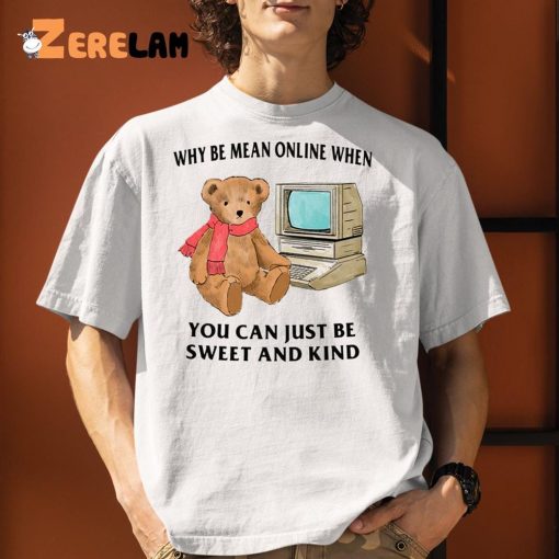 Why Be Mean Online When Teddy TV Shirt