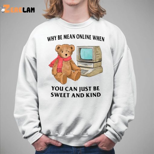 Why Be Mean Online When Teddy TV Shirt