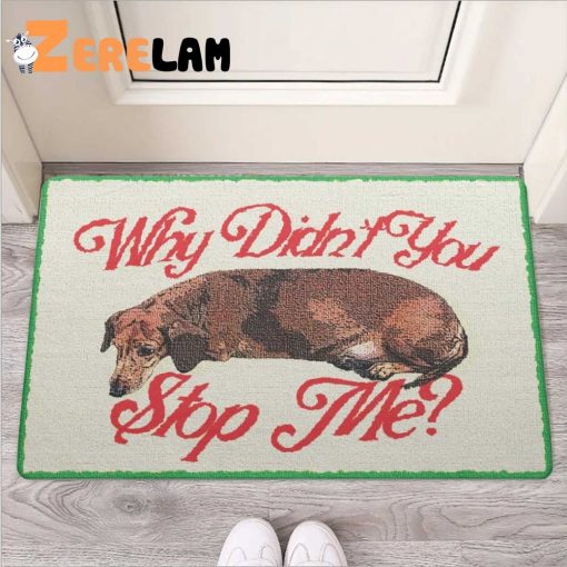 Why Didn’t You Stop Me Dog Doormat