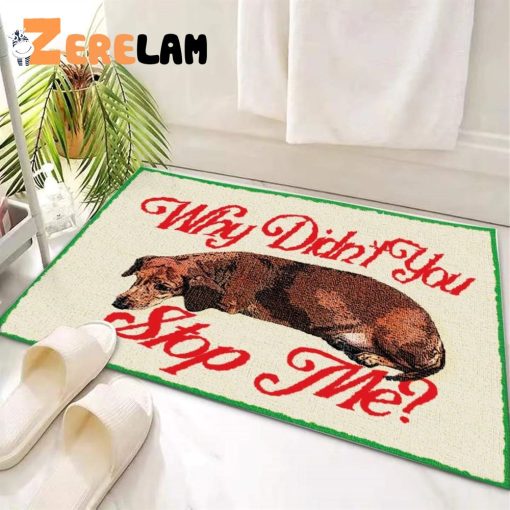 Why Didn’t You Stop Me Dog Doormat