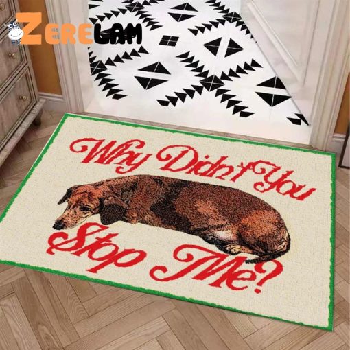 Why Didn’t You Stop Me Dog Doormat