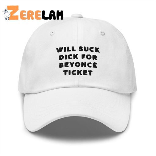 Will Suck Dick For Beyonce Ticket Hat
