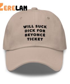 Will Suck Dick For Beyonce Ticket Hat 3