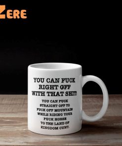 You Can Fuck Right Off With That Shit Mug