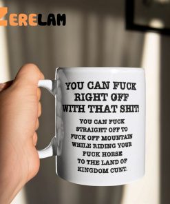 You Can Fuck Right Off With That Shit Mug 2