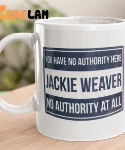 You Have No Authority Here Jackie Weaver No Authority At All Mug
