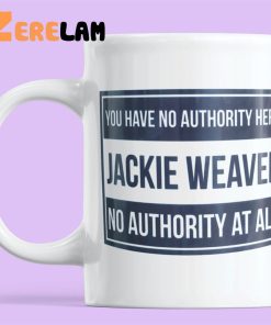 You Have No Authority Here Jackie Weaver No Authority At All Mug 2