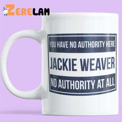 You Have No Authority Here Jackie Weaver No Authority At All Mug