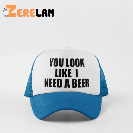 You Look Like I Need A Beer Funny Hat