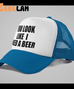 You Look Like I Need A Beer Funny Hat 3