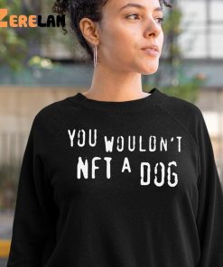 You Wouldnt Nft A Dog Shirt 10 1