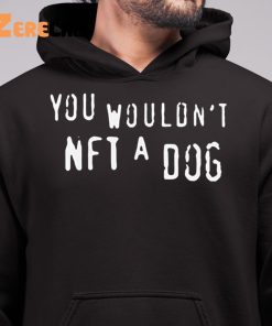 You Wouldnt Nft A Dog Shirt 6 1