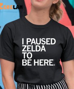 i Paused Zelda To Be Here Shirt 11 1