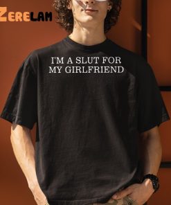 im a slut for my girlfriend shirt 3 1