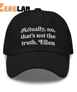 Actually No Thats Not The Truth Ellen Hat 1