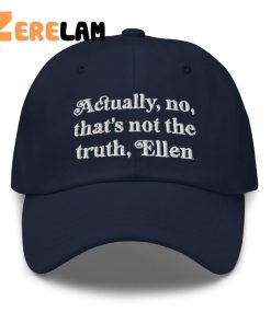 Actually No Thats Not The Truth Ellen Hat 2
