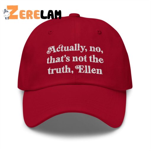 Actually No That’s Not The Truth Ellen Hat