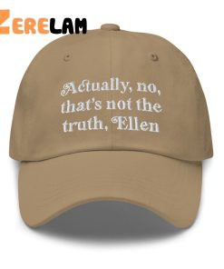 Actually No Thats Not The Truth Ellen Hat 4 1