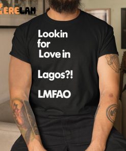 Alhaji Beardless Smallie Looking For Love In Lagos Lmfao Shirt