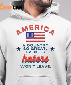 America A Country So Great Even Its Haters Wont Leave Shirt 6 1