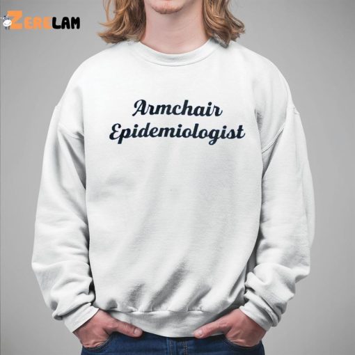 Armchair Epidemiologist Shirt