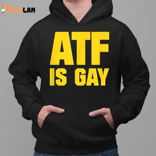Atf Is Gay Shirt