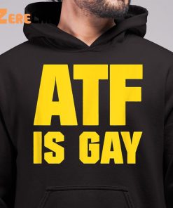 Atf Is Gay Shirt 6 1