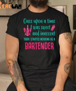 Bartender Once Upon A Time I Was Sweet And Innocent Shirt 1 1