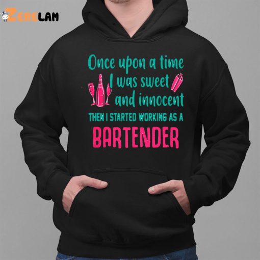 Bartender Once Upon A Time I Was Sweet And Innocent Shirt