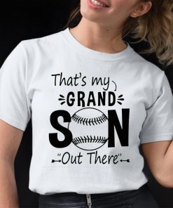 Baseball That’s My Grandson Out There Shirt